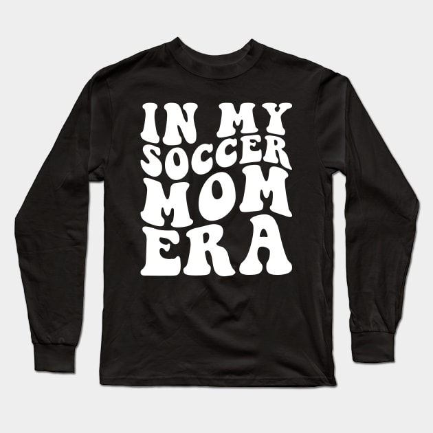 In my Soccer Mom Era Long Sleeve T-Shirt by unaffectedmoor